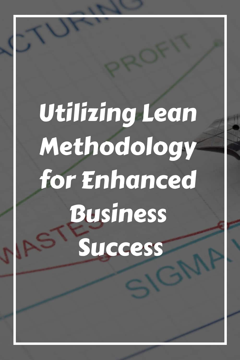 Utilizing Lean Methodology For Enhanced Business Success 