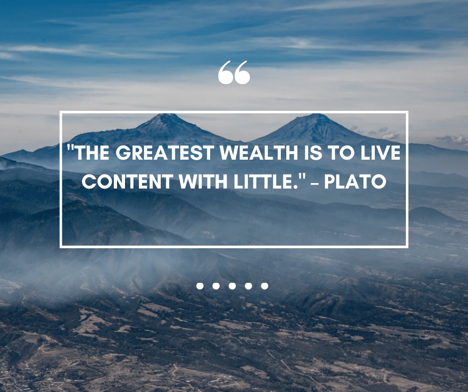 "The greatest wealth is to live content with little."