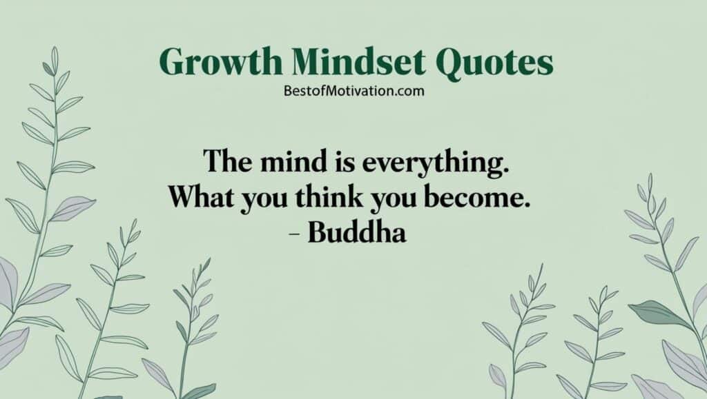 a green background with text and leaves with a written title- Growth mindset quotes. And a quote “the mind is everything. What you think you become.” Author - Buddha