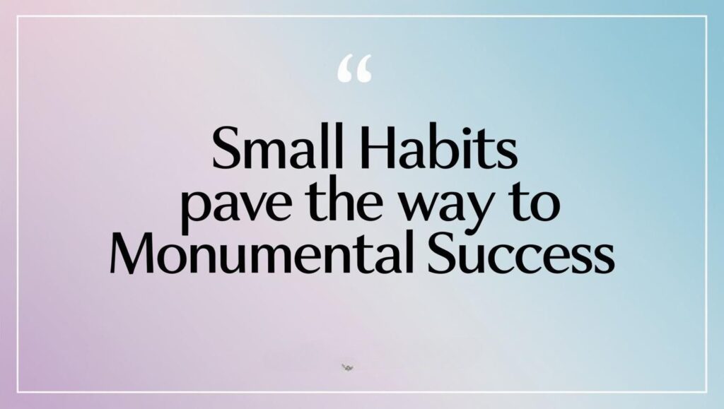 image on articel about Best Books to Read to Learn and Grow with a quote "small habits pave the way to monumental success