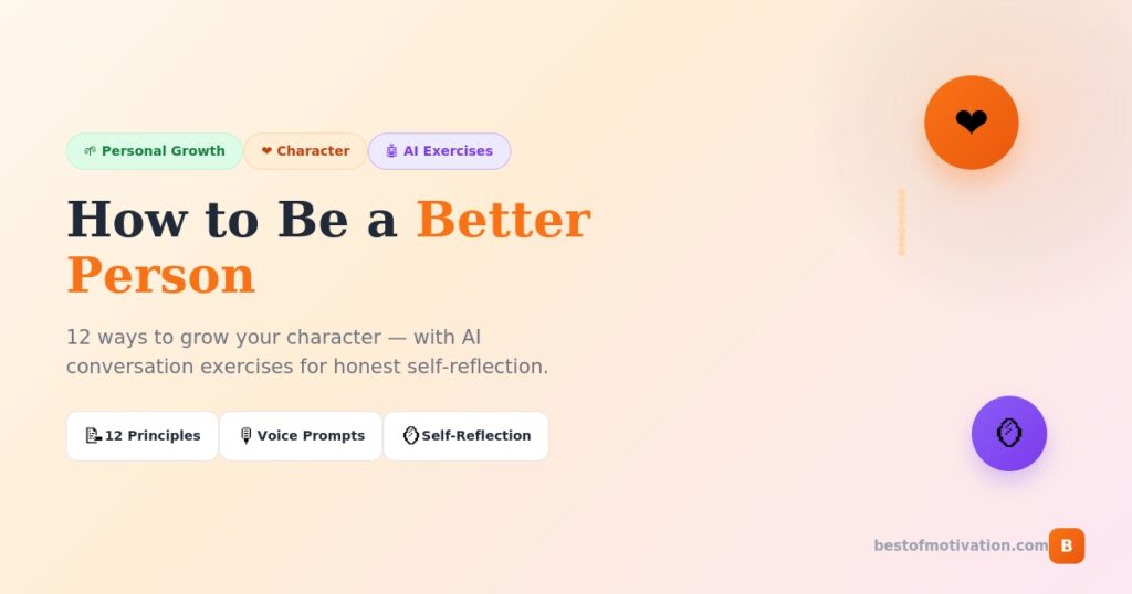 How to be a better person - 12 character development principles with AI conversation exercises for self-reflection