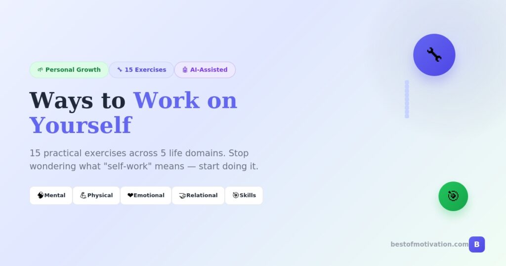 Ways to work on yourself - 15 practical exercises across 5 life domains with AI prompts for mental, physical, emotional, relational, and skill development