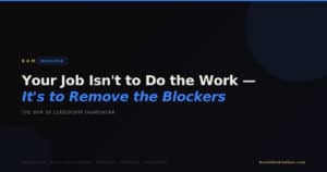 BOM Resource — Your Job Isn't to Do the Work It's to Remove the Blockers — 5R Leadership Framework by Best of Motivation