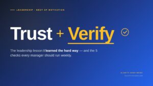 Trust But Verify: leadership lesson and 5 weekly checks every manager should run